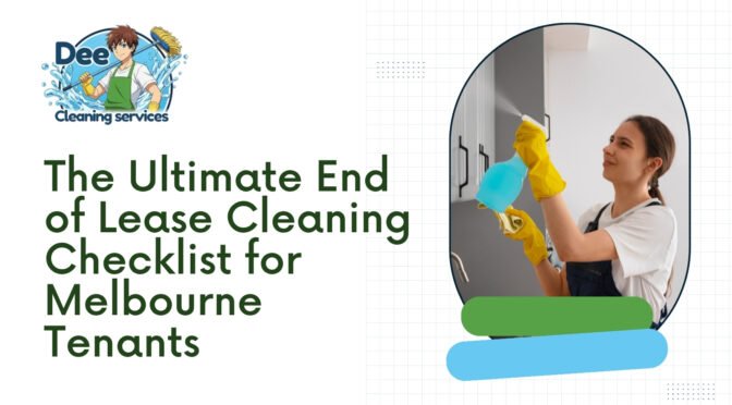 The Ultimate End of Lease Cleaning Checklist for Melbourne Tenants